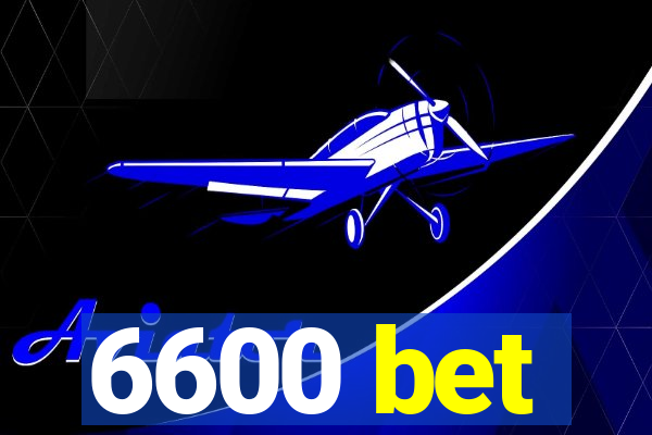 6600 bet